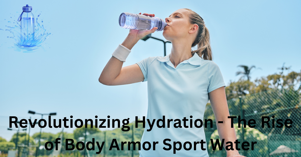Revolutionizing Hydration - The Rise of Body Armor Sport Water