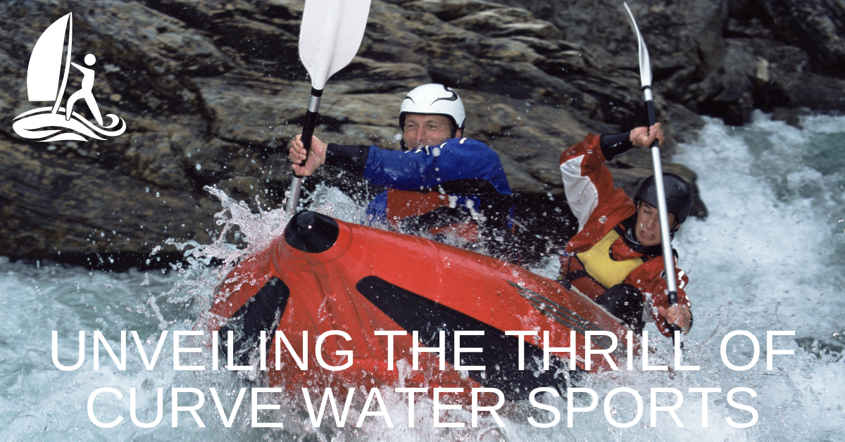 Unveiling the Thrill of Curve Water Sports