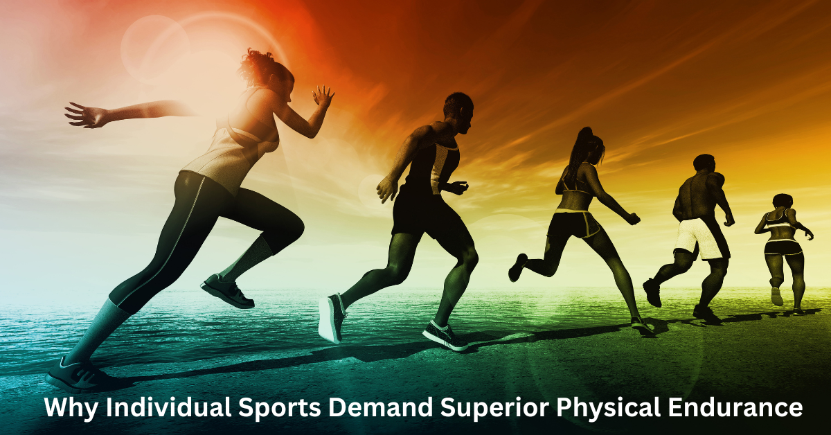Why Individual Sports Demand Superior Physical Endurance