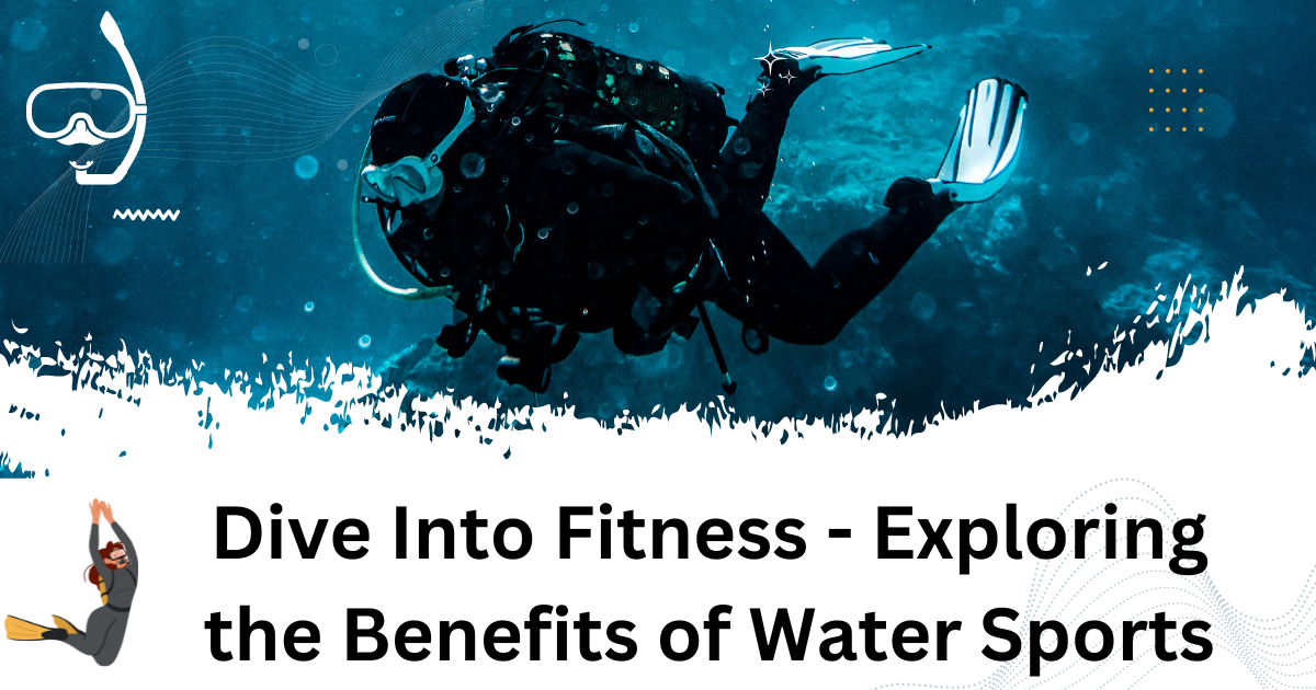 Dive Into Fitness - Exploring the Benefits of Water Sports
