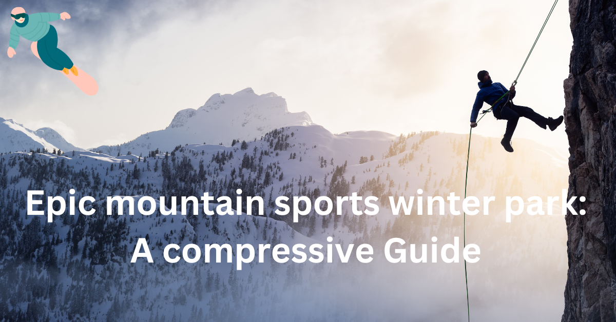 Epic mountain sports winter park: A compressive Guide