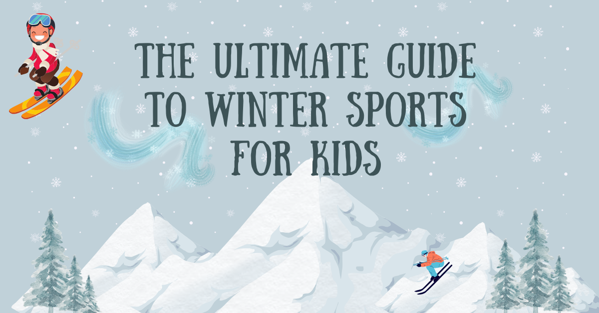 The Ultimate Guide to Winter Sports for Kids