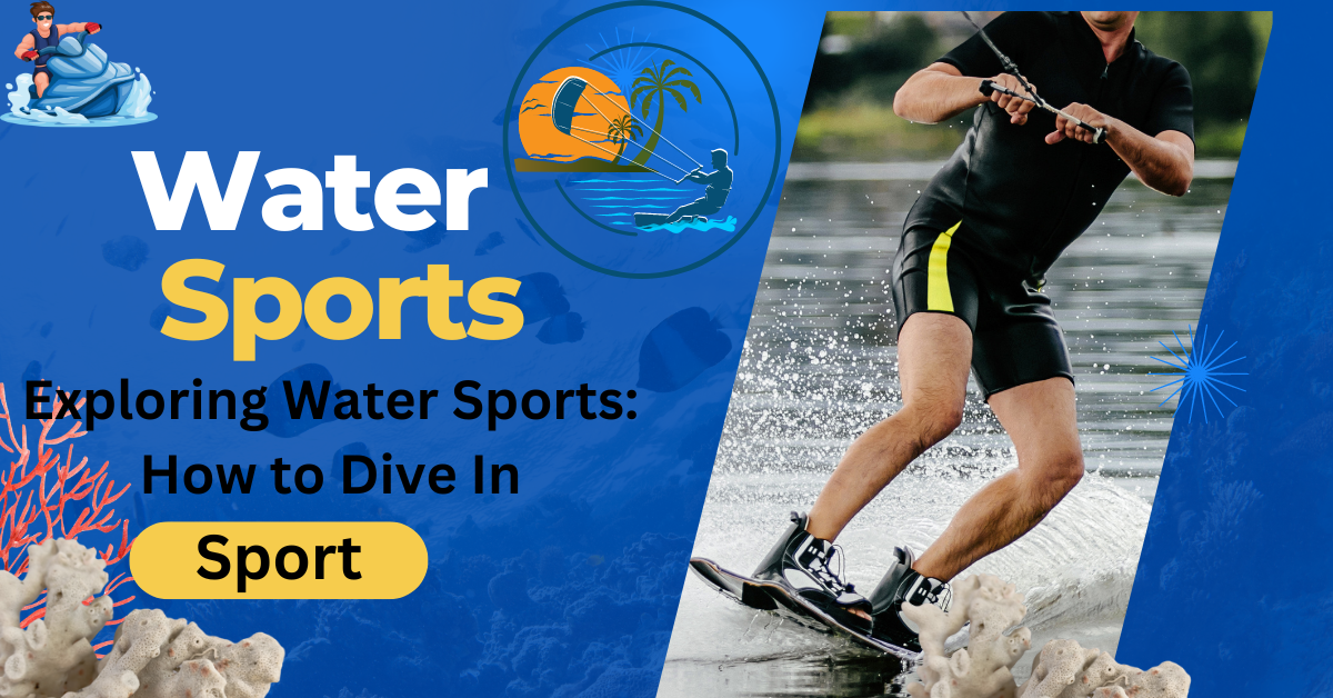 Exploring Water Sports: How to Dive In