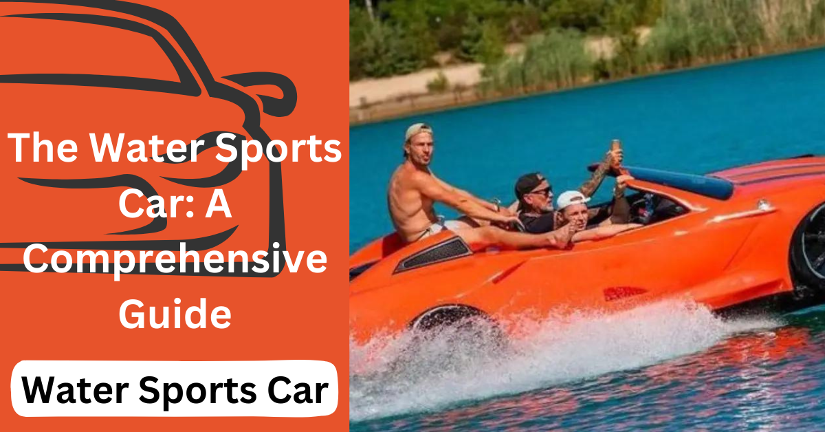 The Water Sports Car: A Comprehensive Guide