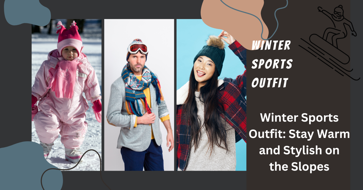 Winter Sports Outfit: Stay Warm and Stylish on the Slopes