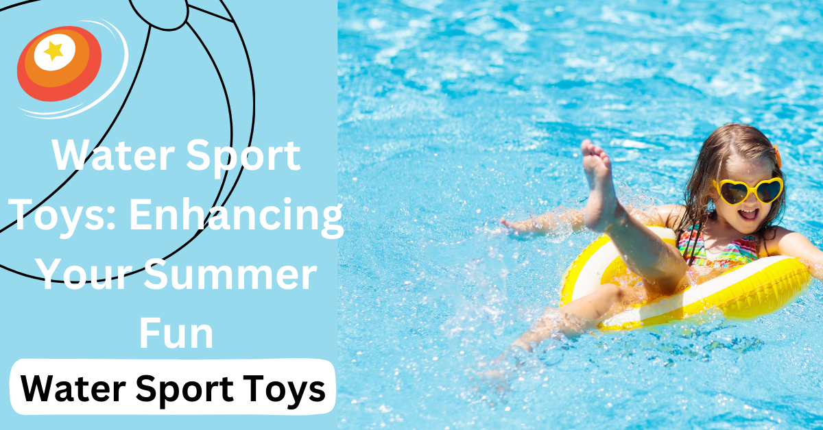 Water Sport Toys: Enhancing Your Summer Fun