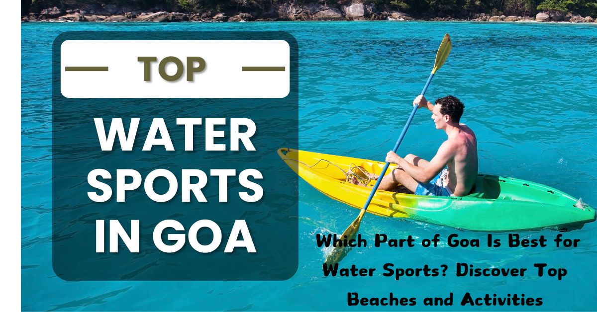 Which Part of Goa Is Best for Water Sports? Discover Top Beaches and Activities