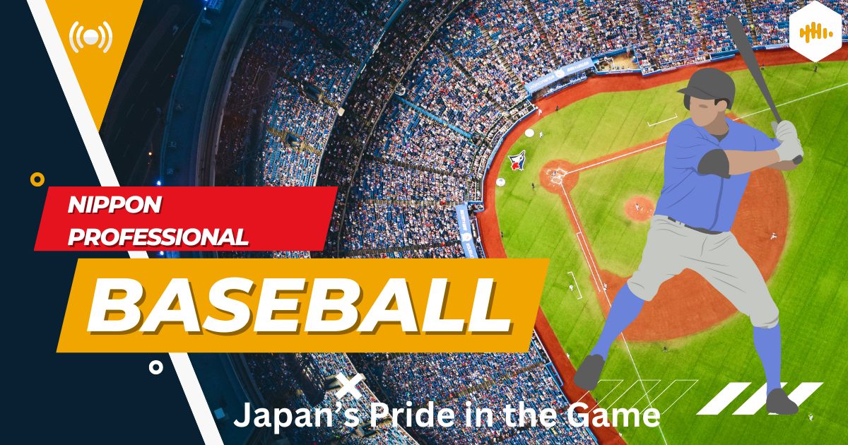 Nippon Professional Baseball: Japan’s Pride in the Game