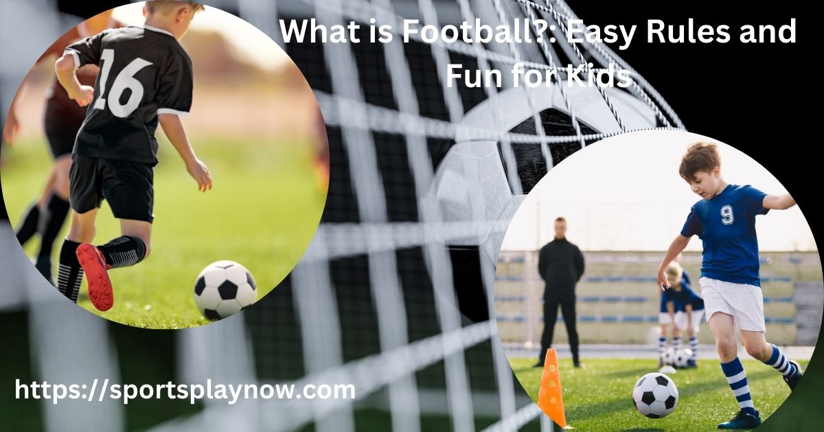 What is Football?: Easy Rules and Fun for Kids