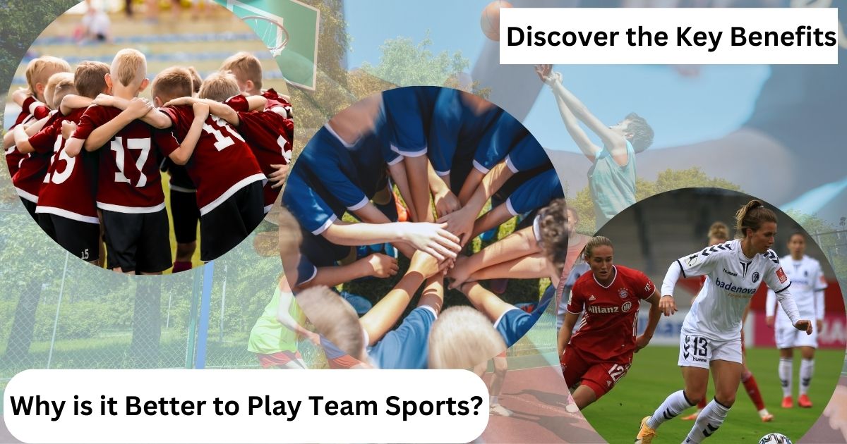 Why is it Better to Play Team Sports? Discover the Key Benefits