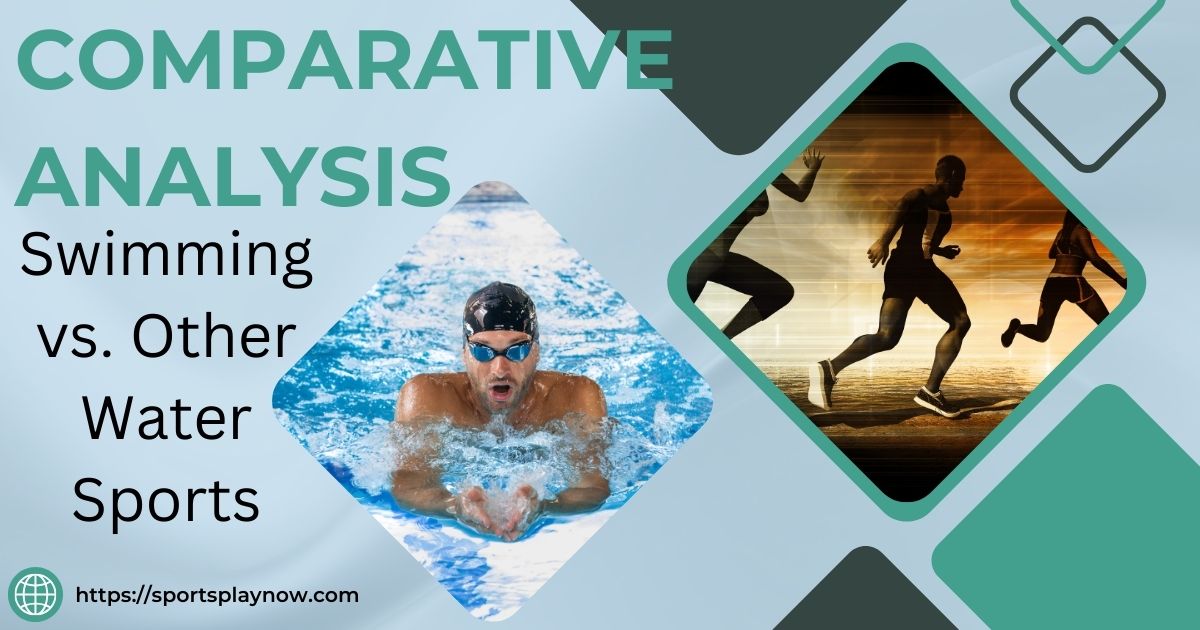 Comparative Analysis: Swimming vs. Other Water Sports