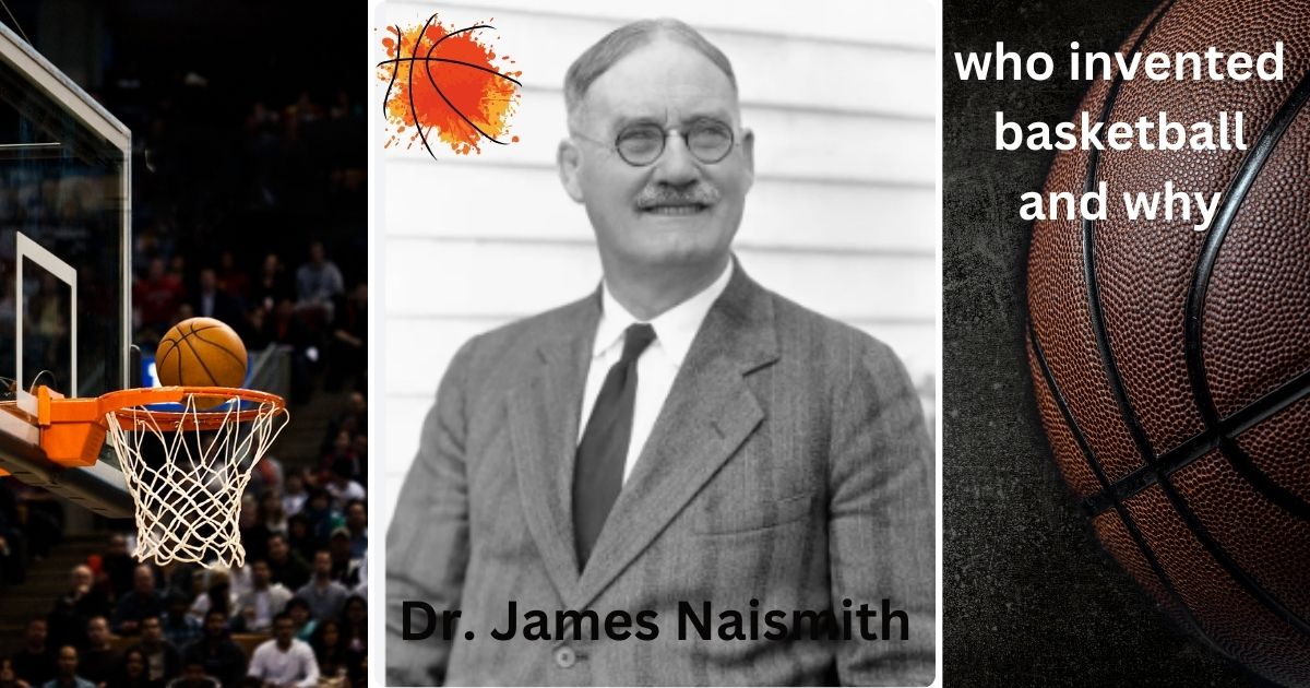 who invented basketball and why: A Historical Perspective