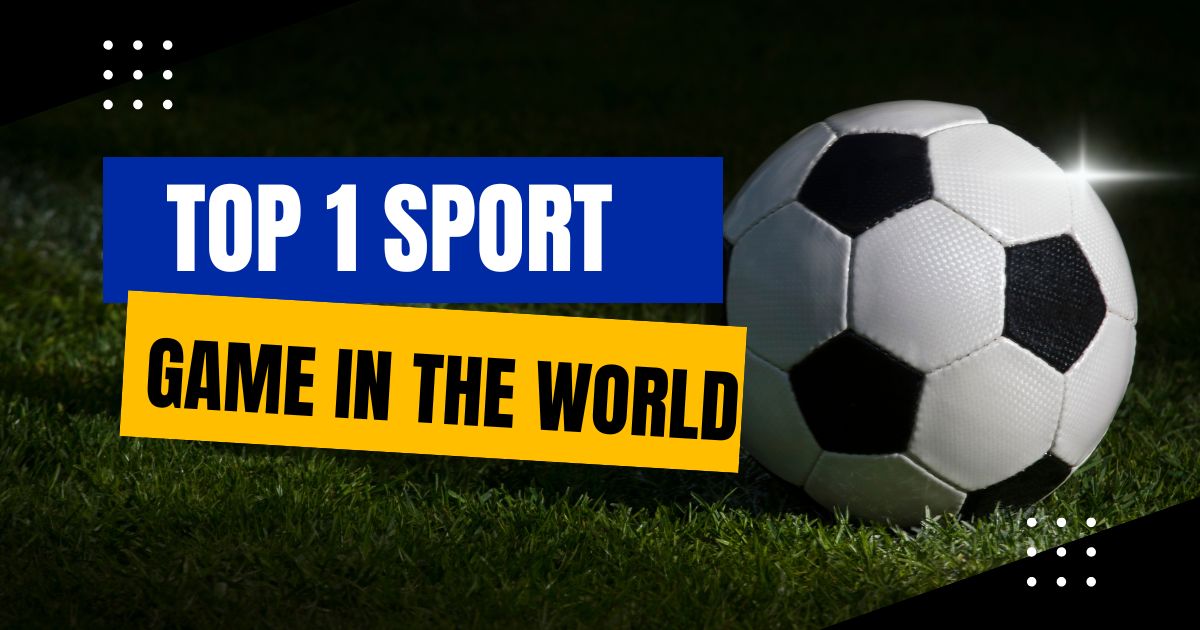 What is the Top 1 Sport Game in the World?