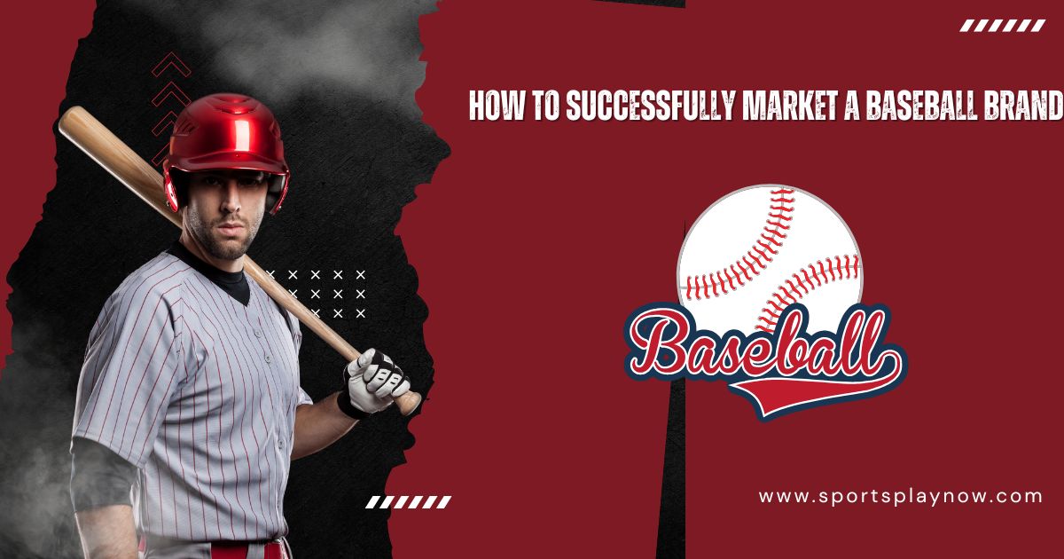 How to Successfully Market a Baseball Brand: Key Strategies for Success