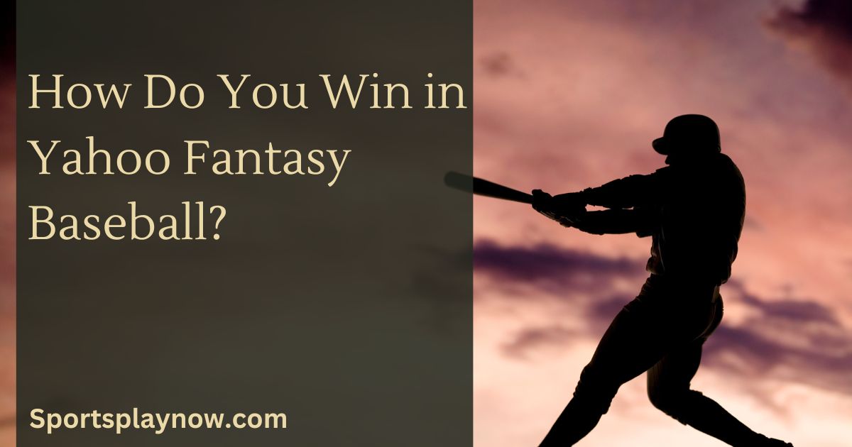 How Do You Win in Yahoo Fantasy Baseball?