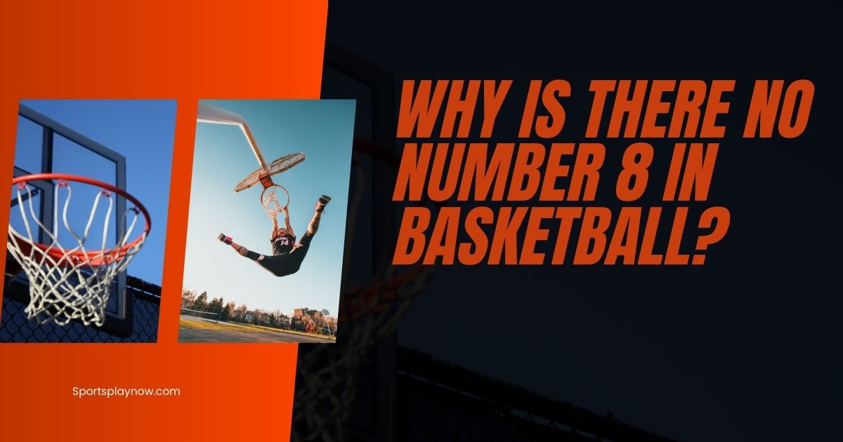 Why Is There No Number 8 in Basketball?