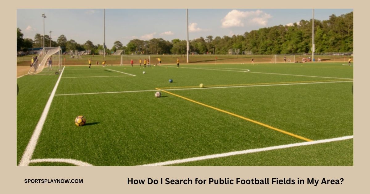 How Do I Search for Public Football Fields in My Area?