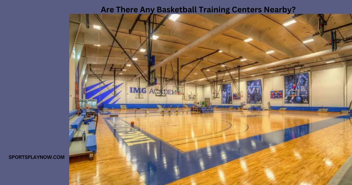 Are There Any Basketball Training Centers Nearby?