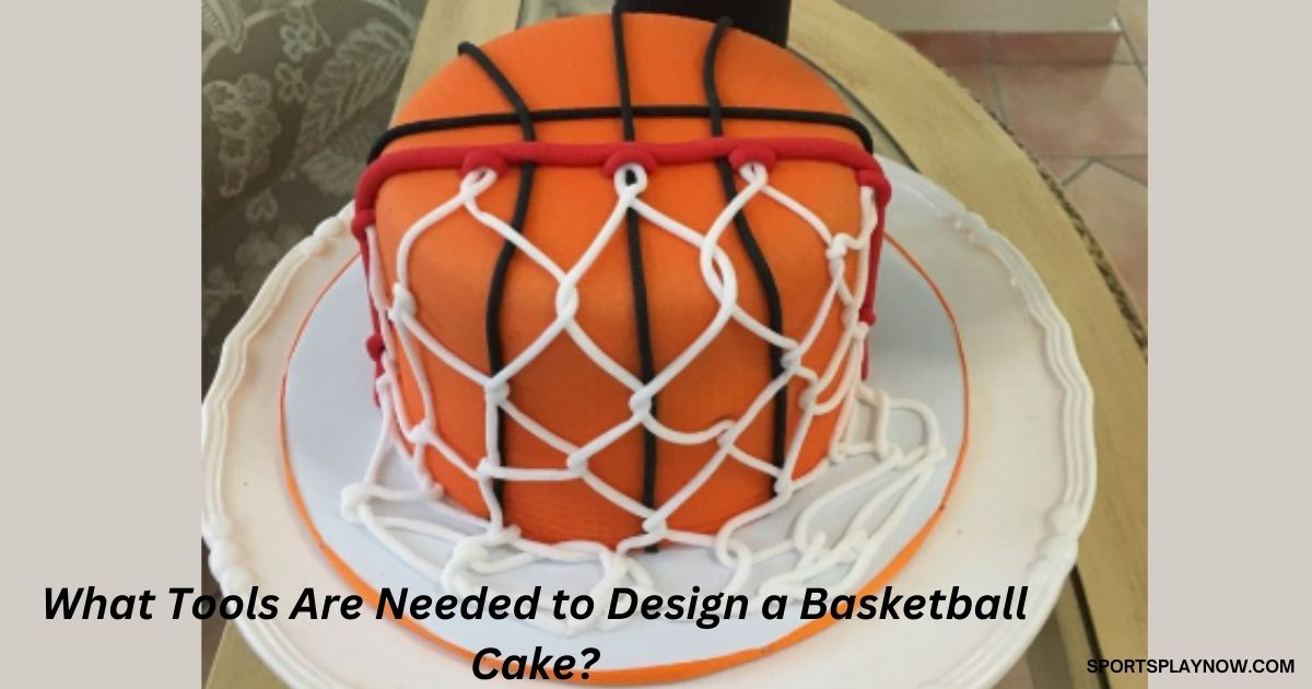 What Tools Are Needed to Design a Basketball Cake?