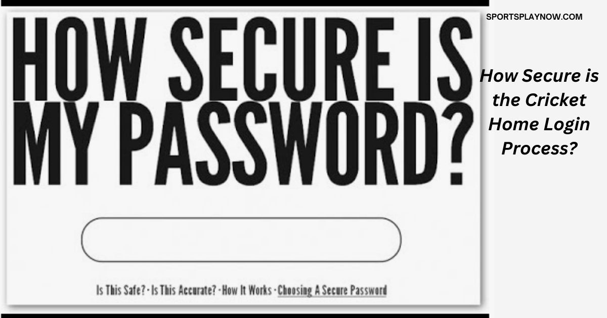 How Secure is the Cricket Home Login Process?