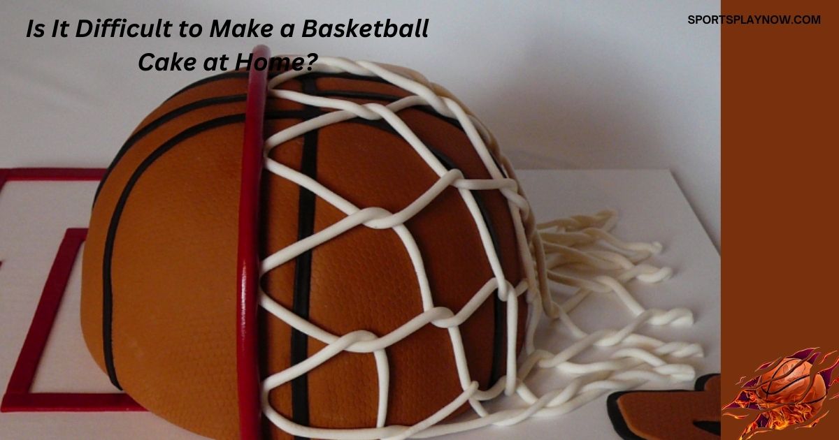 Is It Difficult to Make a Basketball Cake at Home?